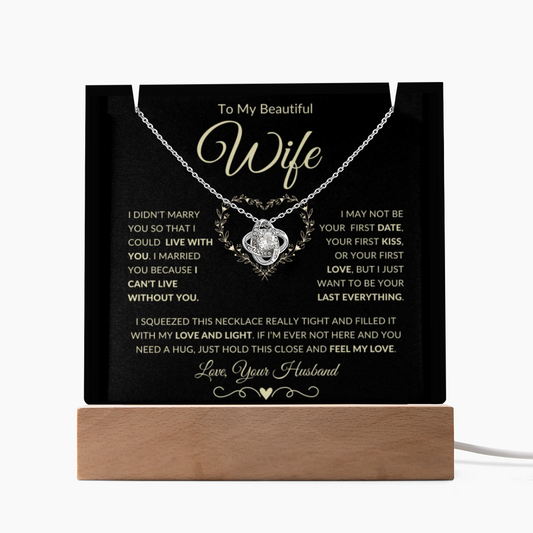 To Wife: Beautiful Necklace & Keepsake Acrylic Message Plaque on LED Stand Gift Set - "I Can't Live Without You" Loveknot necklace